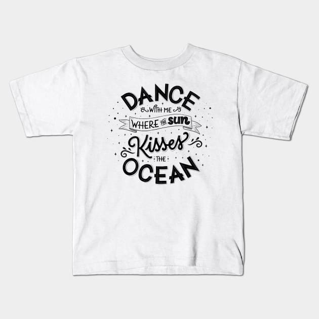 Dance with me where the sun kisses the ocean Kids T-Shirt by CalliLetters